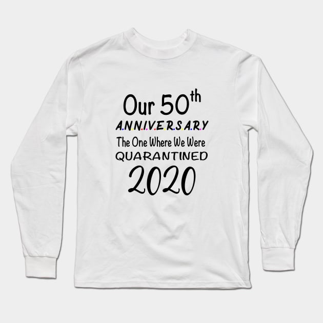 Our 50th Anniversary The One Where We Were Quarantined 2020 Long Sleeve T-Shirt by designs4up